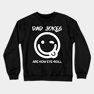 Dad Jokes Are How Eye Roll Funny Smiley Face Crewneck Sweatshirt